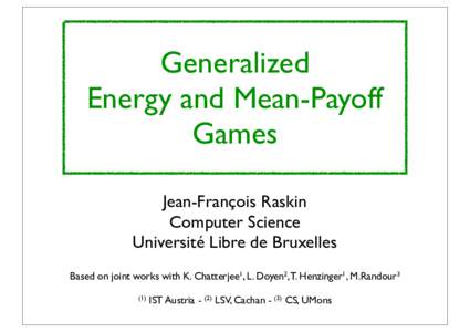 Generalized Energy and Mean-Payoff Games Jean-François Raskin Computer Science Université Libre de Bruxelles