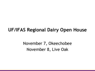 UF/IFAS Regional Dairy Open House November 7, Okeechobee November 8, Live Oak Genetics, genomics, and sexed semen economics