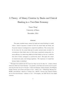 A Theory of Money Creation by Banks and Central Banking in a Two-Date Economy Tianxi Wang University of Essex December, 2014