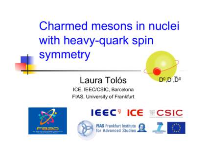 Charmed mesons in nuclei with heavy-quark spin symmetry Laura Tolós ICE, IEEC/CSIC, Barcelona FIAS, University of Frankfurt