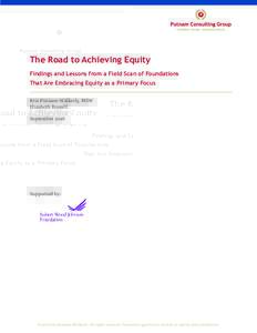 The Road to Achieving Equity Findings and Lessons from a Field Scan of Foundations That Are Embracing Equity as a Primary Focus Kris Putnam-Walkerly, MSW Elizabeth Russell September 2016