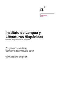 Instituto de Lengua y Literaturas Hispánicas Unitobler, Länggassstrasse 49, 3012 Bern Programa comentado Semestre de primavera 2012