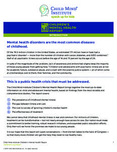 INTRODUCTION  Mental health disorders are the most common diseases of childhood. Of the 74.5 million children in the United States, an estimated 17.1 million have or have had a psychiatric disorder1 — more than the num