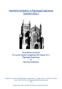 Hereford Cathedral: A Pilgrimage Experience Teacher’s Pack 1 Introductory material for use by teachers preparing KS2 classes for a Pilgrimage Experience