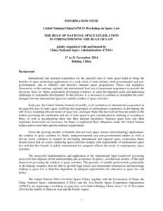 INFORMATION NOTE United Nations/China/APSCO Workshop on Space Law THE ROLE OF NATIONAL SPACE LEGISLATION IN STRENGTHENING THE RULE OF LAW jointly organized with and hosted by China National Space Administration (CNSA)