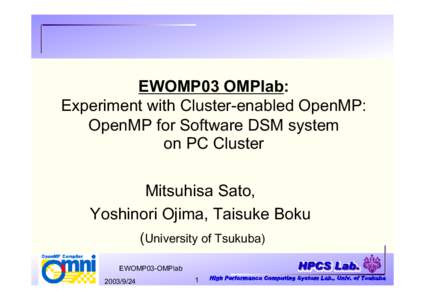 EWOMP03 OMPlab: Experiment with Cluster-enabled OpenMP: OpenMP for Software DSM system on PC Cluster Mitsuhisa Sato, Yoshinori Ojima, Taisuke Boku