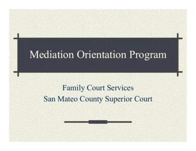 Welcome to Parent Orientation Family Court Services Superior Court of California, County of San Mateo