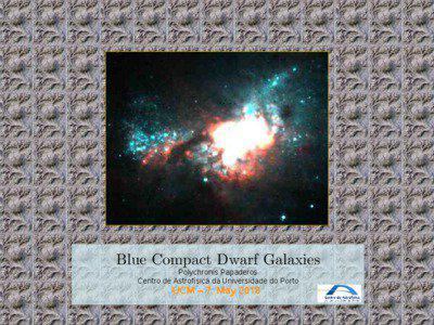 Blue Compact Dwarf Galaxies Polychronis Papaderos Centro de Astrofísica da Universidade do Porto