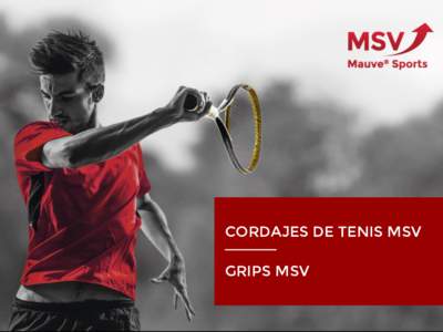 CORDAJES DE TENIS MSV GRIPS MSV Características de los productos MSV  • Fabricados bajo los más altos estándares de calidad