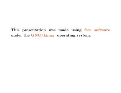 This presentation was made using free software under the GNU/Linux operating system. This is what you can save by using free software:  New Ways to Make Old Strings