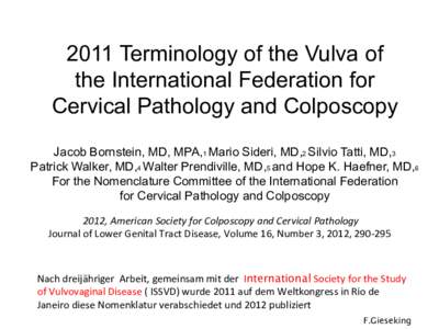 2011 Terminology of the Vulva of the International Federation for Cervical Pathology and Colposcopy Jacob Bornstein, MD, MPA,1 Mario Sideri, MD,2 Silvio Tatti, MD,3 Patrick Walker, MD,4 Walter Prendiville, MD,5 and Hope 