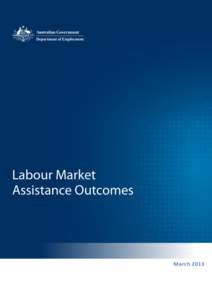 Australian Government Department of Employment  Labour Market Assistance Outcomes March 2013