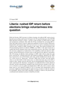 25 AugustLiberia: rushed IDP return before elections brings voluntariness into question With the October 2005 elections in Liberia looming, the official IDP return process