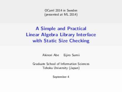 OCaml 2014 in Sweden (presented at ML[removed]A Simple and Practical Linear Algebra Library Interface with Static Size Checking