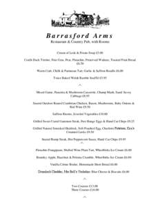 Barrasford Arms Restaurant & Country Pub, with Rooms Cream of Leek & Potato Soup £5.00 Confit Duck Terrine, Foie Gras, Pear, Pistachio, Preserved Walnuts, Toasted Fruit Bread £6.50 Warm Crab, Chilli & Parmesan Tart, Ga