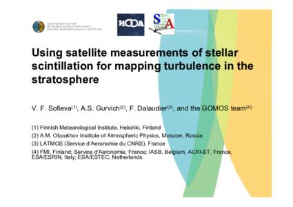 Using satellite measurements of stellar scintillation for mapping turbulence in the stratosphere V. F. Sofieva(1), A.S. Gurvich(2), F. Dalaudier(3), and the GOMOS teamFinnish Meteorological Institute, Helsinki, F