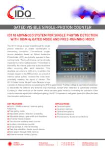 GATED VISIBLE SINGLE-PHOTON COUNTER ID110 ADVANCED SYSTEM FOR SINGLE PHOTON DETECTION WITH 100MHz GATED MODE AND FREE-RUNNING MODE The ID110 brings a major breakthrough for single photon detection at visible wavelengths 