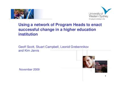 Using a network of Program Heads to enact successful change in a higher education institution Geoff Scott, Stuart Campbell, Leonid Grebennikov and Kim Jarvis