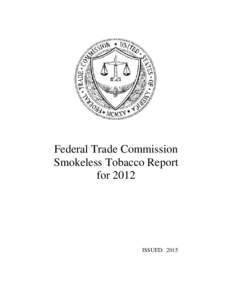 Federal Trade Commission Smokeless Tobacco Report for 2012 ISSUED: 2015