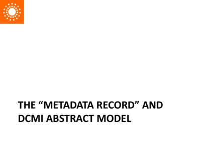THE “METADATA RECORD” AND DCMI ABSTRACT MODEL Property URI Resource URI