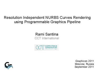 Resolution Independent NURBS Curves Rendering using Programmable Graphics Pipeline Rami Santina CCT International  Graphicon 2011