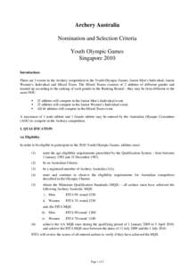 Archery Australia Nomination and Selection Criteria Youth Olympic Games Singapore 2010 Introduction: There are 3 events in the Archery competition in the Youth Olympic Games: Junior Men’s Individual, Junior