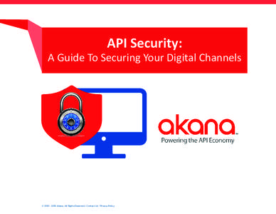 API Security:  A Guide To Securing Your Digital Channels © Akana, All Rights Reserved | Contact Us | Privacy Policy