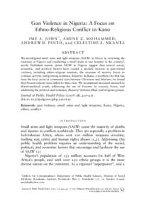 Gun Violence in Nigeria: A Focus on Ethno-Religious Conflict in Kano IME A. JOHN*, AMINU Z. MOHAMMED, A N D R E W D . P I N T O , a n d C E L E S T I N E A . N K A N TA ABSTRACT We investigated small arms and light weapo
