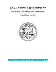 S.T.O.P. Violence Against Women Act Guidelines, Procedures, and Instructions* Federal Fiscal Year 2014 Application Deadline: 5:00 p.m. Wednesday, May 21, 2014
