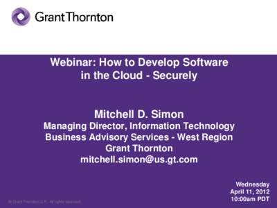Webinar: How to Develop Software in the Cloud - Securely Mitchell D. Simon Managing Director, Information Technology Business Advisory Services - West Region