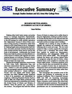 Executive Summary Strategic Studies Institute and U.S. Army War College Press BUILDING BETTER ARMIES: AN INSIDER’S ACCOUNT OF LIBERIA Sean McFate