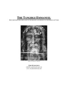 THE TANGIBLE EMMANUEL HOW THE SCRIPTURES SHED LIGHT ON THE MEANING AND PRESENCE OF THE SHROUD OF TURIN Image ©1978 Barrie M. Schwortz  CHRIS KNABENSHUE