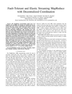 Fault-Tolerant and Elastic Streaming MapReduce with Decentralized Coordination Alok Kumbhare1 , Marc Frincu1 , Yogesh Simmhan2 and Viktor K. Prasanna1 1 University of Southern California, Los Angeles, California