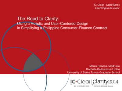 IC Clear | Clarity2014 ‘Learning to be clear’ The Road to Clarity: Using a Holistic and User-Centered Design in Simplifying a Philippine Consumer-Finance Contract