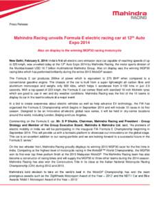 Press Release  Mahindra Racing unveils Formula E electric racing car at 12th Auto Expo 2014 Also on display is the winning MGP30 racing motorcycle New Delhi, February 6, 2014: India’s first all-electric zero emission r