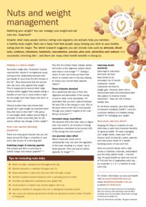 Nuts and weight management Watching your weight? You can manage your weight and eat nuts too. Surprised? Despite what many people believe, eating nuts regularly can actually help you maintain a healthy body weight. Nut