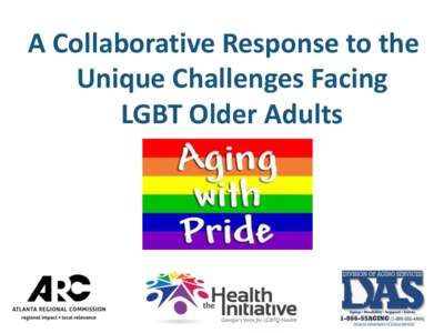 A Collaborative Response to the Unique Challenges Facing LGBT Older Adults What is LGBT? • Lesbian - a woman whose primary physical, romantic and/or emotional