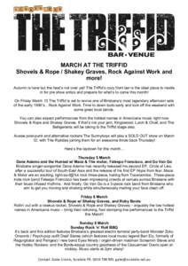    MARCH AT THE TRIFFID Shovels & Rope / Shakey Graves, Rock Against Work and more! Autumn is here but the heat’s not over yet! The Triffid’s cozy front bar is the ideal place to nestle