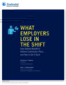 WHAT EMPLOYERS LOSE IN THE SHIFT from Defined Benefit to Defined Contribution Plans…