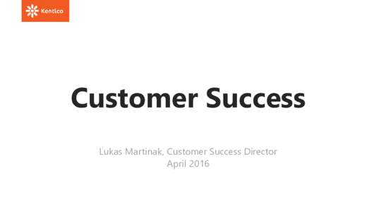 Customer Success Lukas Martinak, Customer Success Director April 2016 Net Promoter Score Satisfaction Survey every 6 months to all contacts in active accounts: