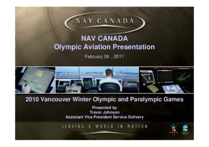 NAV CANADA Olympic Aviation Presentation February 28 , Vancouver Winter Olympic and Paralympic Games Presented by
