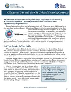 Oklahoma City and the CIS Critical Security Controls Oklahoma City uses the Center for Internet Security Critical Security Controls for Effective Cyber Defense Version 6.0 to fulfill their cybersecurity requirements Know
