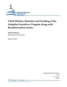 Child Welfare: Structure and Funding of the Adoption Incentives Program along with Reauthorization Issues Emilie Stoltzfus Specialist in Social Policy April 18, 2013