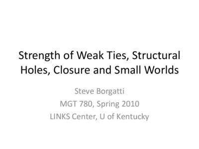 Strength of Weak Ties, Structural Holes, Closure and Small Worlds
