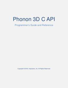 Phonon 3D C API Programmer’s Guide and Reference Copyright © 2016, Impulsonic, Inc. All Rights Reserved.  Overview