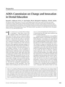 Perspectives  ADEA Commission on Change and Innovation in Dental Education Kenneth L. Kalkwarf, D.D.S.; N. Karl Haden, Ph.D.; Richard W. Valachovic, D.M.D., M.P.H. Dr. Kalkwarf is Dean, Dental School, University of Texas
