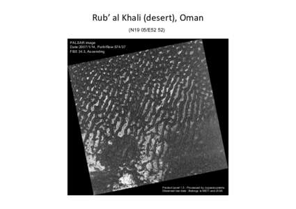 Rub’	
  al	
  Khali	
  (desert),	
  Oman	
   (N19 05/E52 52)	
 PALSAR image Date:, Path/Row:FBS 34.3, Ascending