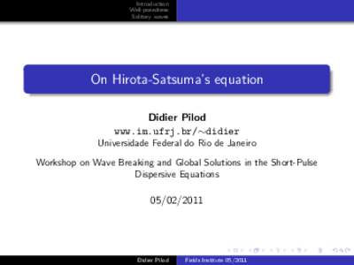 Introduction Well-posedness Solitary waves On Hirota-Satsuma’s equation Didier Pilod