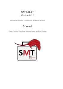 SMT-RAT Version[removed]Satisfiability-Modulo-Theories Real Arithmetic Toolbox Manual Florian Corzilius, Ulrich Loup, Sebastian Junges, and Erika Ábrahám