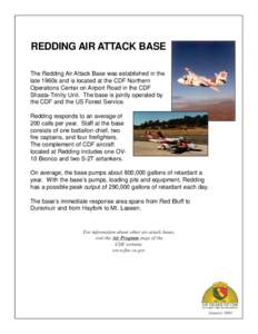 REDDING AIR ATTACK BASE The Redding Air Attack Base was established in the late 1960s and is located at the CDF Northern Operations Center on Airport Road in the CDF Shasta-Trinity Unit. The base is jointly operated by t